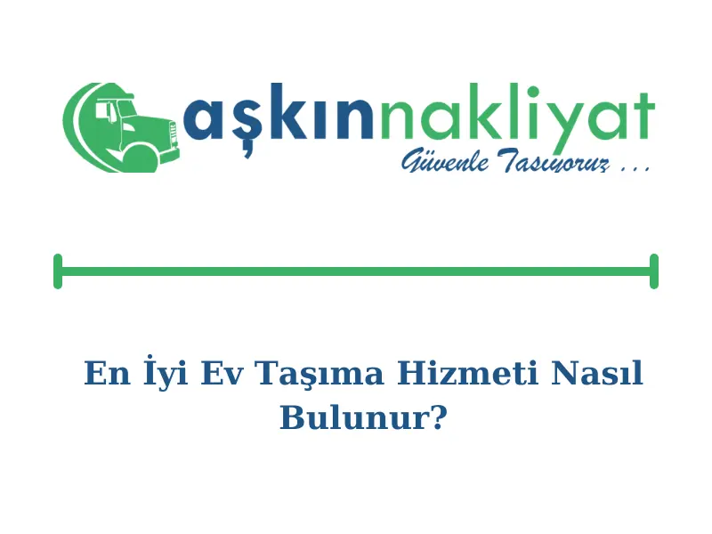 en-iyi-ev-tasima-hizmeti-nasil-bulunur