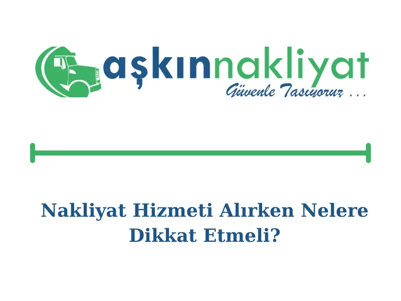 nakliyat-hizmeti-alirken-nelere-dikkat-etmeli